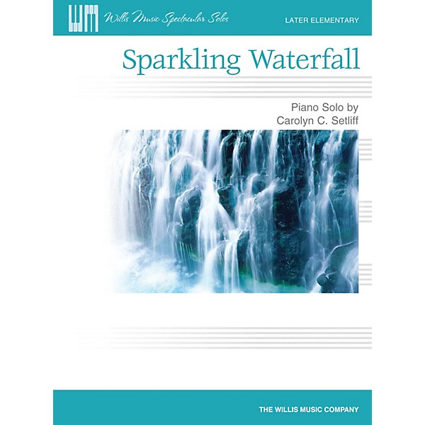 Willis Music Sparkling Waterfall (Later Elem Level) Willis Series by Carolyn C. Setliff