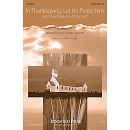 Brookfield In Thanksgiving, Let Us Praise Him (with Now Thank We All Our God) SAB Arranged by Lloyd Larson