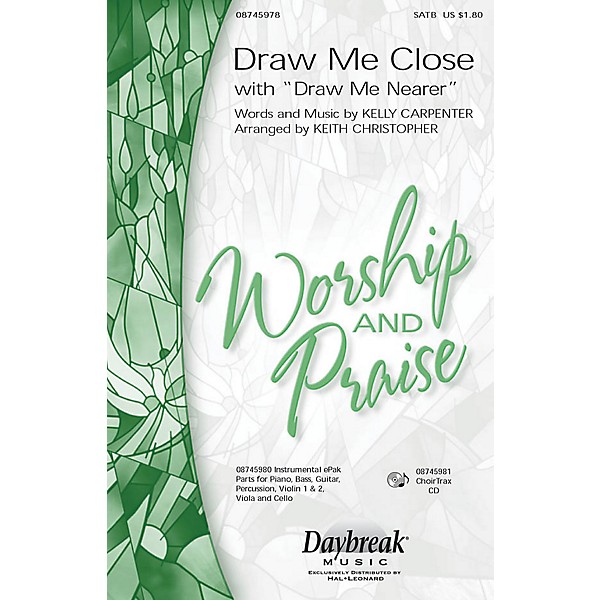 Daybreak Music Draw Me Close (with Draw Me Nearer) SAB Arranged by Keith Christopher