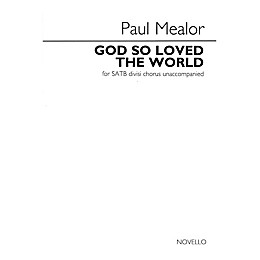 Novello God So Loved the World (SATB divisi a cappella) SATB a cappella Composed by Paul Mealor