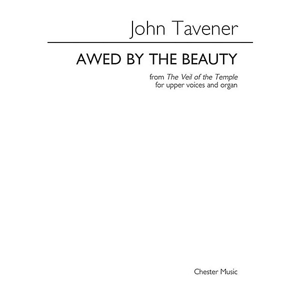 Chester Music Awed by the Beauty SSAA Composed by John Tavener Arranged by Barry Rose