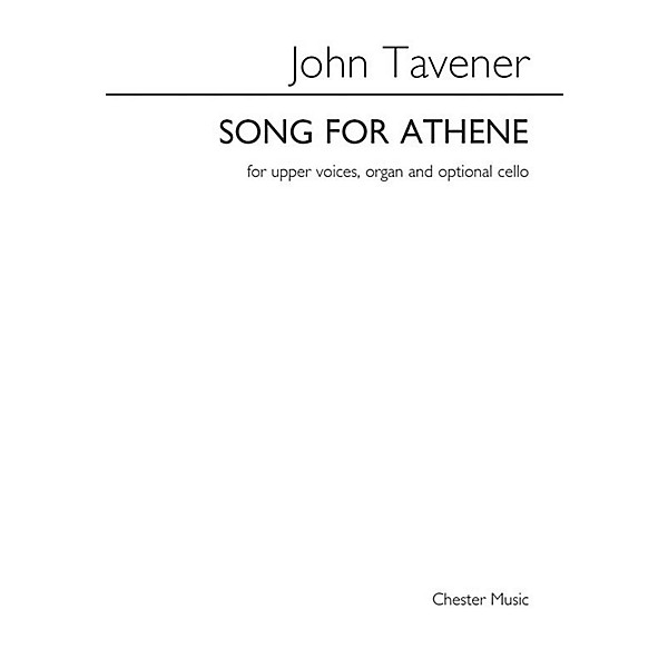 Chester Music Song for Athene (SSAA, Organ and Optional Cello) SSAA Composed by John Tavener Arranged by Barry Rose