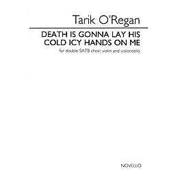 Novello Death Is Gonna Lay His Cold Icy Hands on Me SATB Divisi Composed by Tarik O'Regan