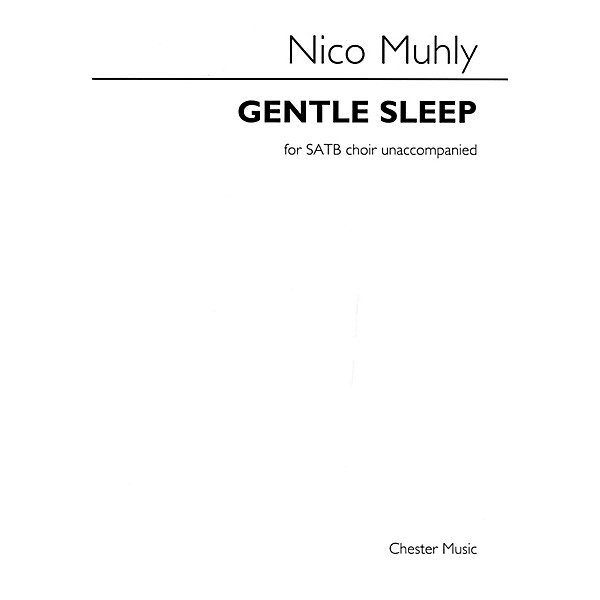 Chester Music Gentle Sleep (for SATB unaccompanied choir) SATB a cappella Composed by Nico Muhly