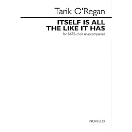 Novello Itself Is All the Like It Has (for SATB unaccompanied choir) SATB a cappella Composed by Tarik O'Regan
