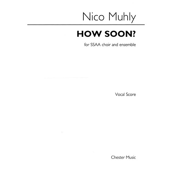 Chester Music How Soon? (SSAA with Piano) SSAA Composed by Nico Muhly