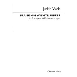 Chester Music Praise Him with Trumpets (For SATB, organ and 2 trumpets) SATB Composed by Judith Weir