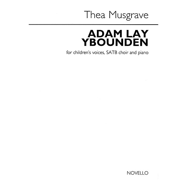 Novello Adam Lay Ybounden (for Children's Voices, SATB Choir and Piano) SATB Composed by Thea Musgrave