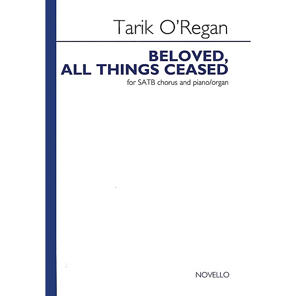 Novello Beloved, All Things Ceased SATB Composed by Tarik O'Regan