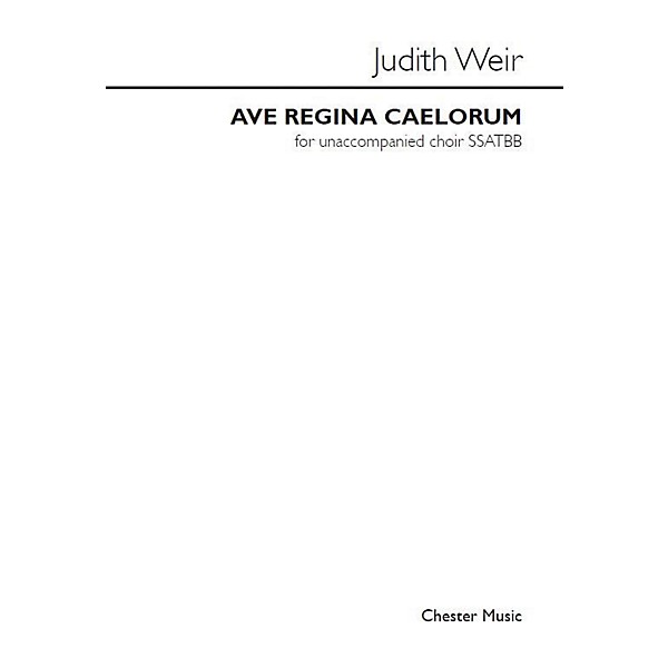 Chester Music Ave Regina Caelorum SSATBB Composed by Judith Weir