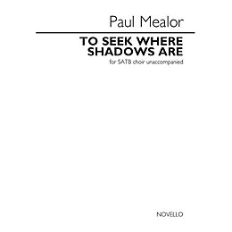 Music Sales To Seek Where Shadows Are (for SATB choir unaccompanied) SATB a cappella Composed by Paul Mealor
