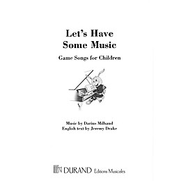 Editions Durand Let's Have Some Music (Game Songs for Children) Composed by Darius Milhaud