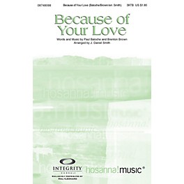 Integrity Choral Because of Your Love SATB by Paul Baloche Arranged by J. Daniel Smith