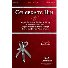 Integrity Music Celebrate Him (Medley) SATB by Michael Card Arranged by Tom Fettke