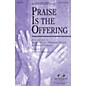 Integrity Choral Praise Is the Offering SATB Arranged by Daniel Semsen thumbnail