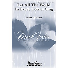 Mark Foster Let All the World in Every Corner Sing SATB Composed by Joseph M. Martin