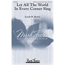 Mark Foster Let All the World in Every Corner Sing SATB Composed by Joseph M. Martin