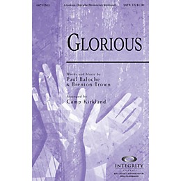 Integrity Choral Glorious SATB by Paul Baloche Arranged by Camp Kirkland