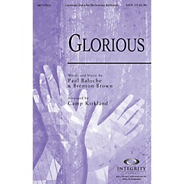 Integrity Choral Glorious SATB by Paul Baloche Arranged by Camp Kirkland