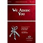 Integrity Choral We Adore You SATB by Paul Baloche Arranged by Harold Ross thumbnail