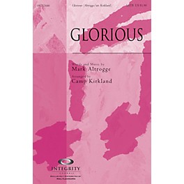 Integrity Choral Glorious SATB Arranged by Camp Kirkland