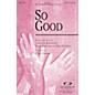 Integrity Choral So Good SATB Arranged by Cliff Duren thumbnail