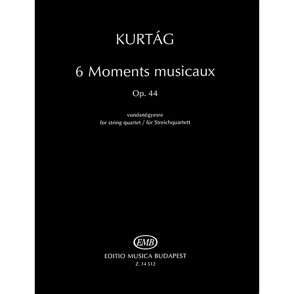 Editio Musica Budapest 6 Moments musicaux, Op.44 (for String Quartet) EMB Series Composed by György Kurtág
