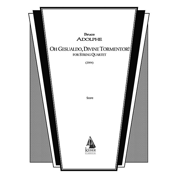 Lauren Keiser Music Publishing Oh Gesualdo, Divine Tormentor! (String Quartet) LKM Music Series Composed by Bruce Adolphe
