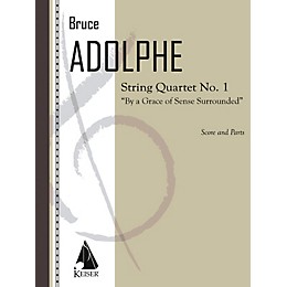 Lauren Keiser Music Publishing String Quartet No. 1: By a Grace of Sense Surrounded (String Quartet) LKM Music Series by Bruce Adolphe