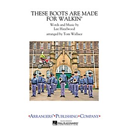 Arrangers These Boots Are Made for Walkin' Marching Band by Nancy Sinatra Arranged by Tom Wallace