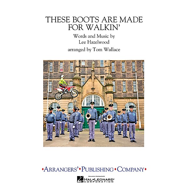 Arrangers These Boots Are Made for Walkin' Marching Band by Nancy Sinatra Arranged by Tom Wallace