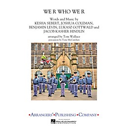 Arrangers We R Who We R Marching Band Level 3 by Ke$ha Arranged by Tom Wallace