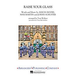 Arrangers Raise Your Glass Marching Band Level 3 by Pink Arranged by Tom Wallace