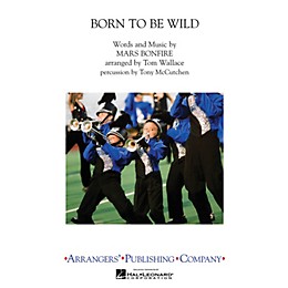 Arrangers Born To Be Wild Marching Band Level 3-4 by Steppenwolf Arranged by Tom Wallace