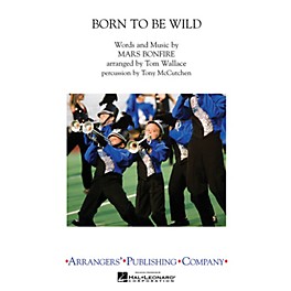 Arrangers Born To Be Wild Marching Band Level 3-4 by Steppenwolf Arranged by Tom Wallace