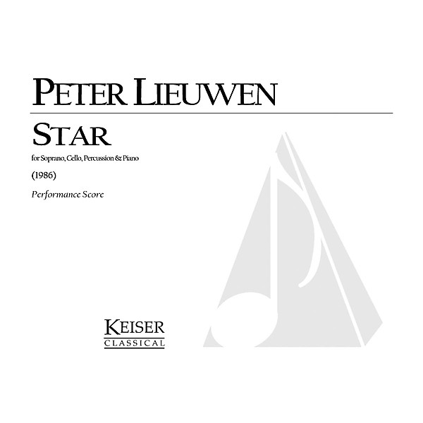 Lauren Keiser Music Publishing Star (for Soprano, Cello, Piano and Percussion) LKM Music Series Composed by Peter Lieuwen