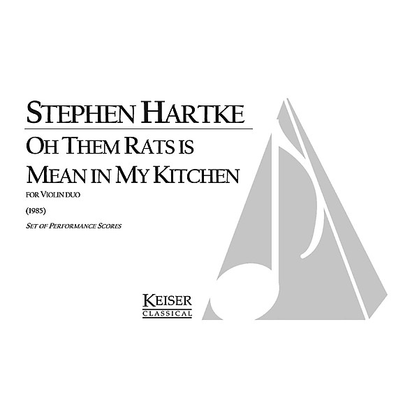 Lauren Keiser Music Publishing Oh Them Rats Is Mean in My Kitchen LKM Music Series Composed by Stephen Hartke