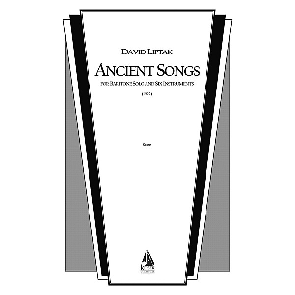 Lauren Keiser Music Publishing Ancient Songs (for Baritone and Chamber Ensemble) LKM Music Series  by David Liptak