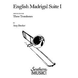 Southern English Madrigal Suite 1 (Trombone Trio) Southern Music Series Arranged by Amy Dunker