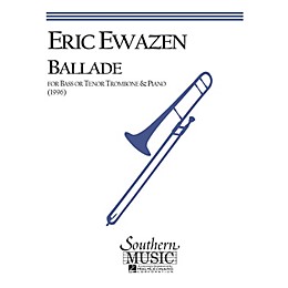 Southern Ballade (Bass Trombone) Southern Music Series Composed by Eric Ewazen