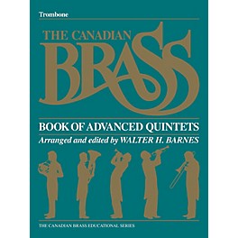 Canadian Brass The Canadian Brass Book of Advanced Quintets (Trombone) Brass Ensemble Series Composed by Various