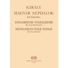 Editio Musica Budapest Hungarian Folk Songs for Two Clarinets EMB Series Composed by Lászlo Király