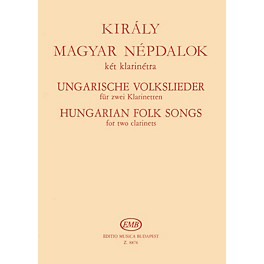 Editio Musica Budapest Hungarian Folk Songs for Two Clarinets EMB Series Composed by Lászlo Király