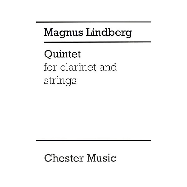 Chester Music Quintet for Clarinet and Strings Music Sales America Series Composed by Magnus Lindberg