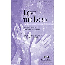 Integrity Music Love the Lord SATB by Lincoln Brewster Arranged by J. Daniel Smith