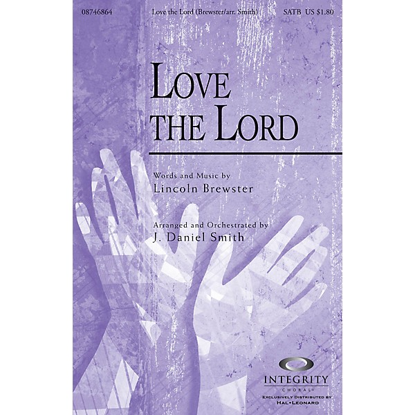Integrity Music Love the Lord SATB by Lincoln Brewster Arranged by J. Daniel Smith