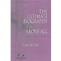 Integrity Music The Ultimate Biography (featuring Above All) SATB Arranged by Tom Fettke thumbnail