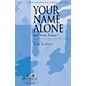 Integrity Choral Your Name Alone (with Your Name) SATB Arranged by Camp Kirkland thumbnail