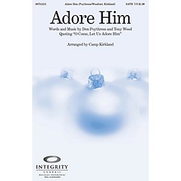 Integrity Choral Adore Him SATB Arranged by Camp Kirkland