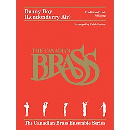 Canadian Brass Danny Boy (Londonderry Air) for Brass Quintet Brass Ensemble by Canadian Brass Arranged by Caleb Hudson